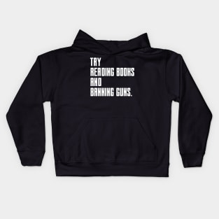 Try Reading Books And Banning Guns - white text Kids Hoodie